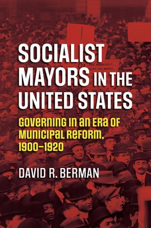 Socialist Mayors in the United States: Governing in an Era of Municipal Reform, 1900-1920 image number 0
