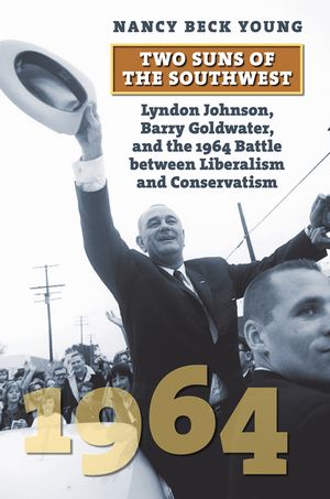 Two Suns of the Southwest: Lyndon Johnson, Barry Goldwater, and the 1964 Battle Between Liberalism and Conservatism image number 0