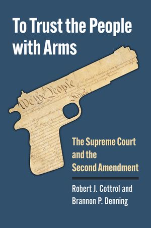 To Trust the People with Arms: The Supreme Court and the Second Amendment image number 0
