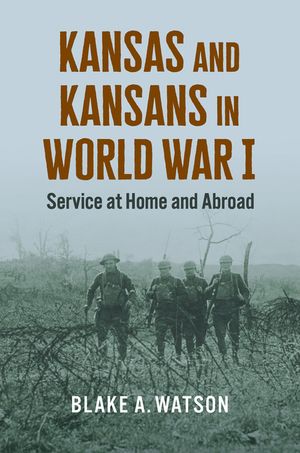 Kansas and Kansans in World War I: Service at Home and Abroad image number 0
