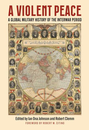A Violent Peace: A Global Military History of the Interwar Period image number 0