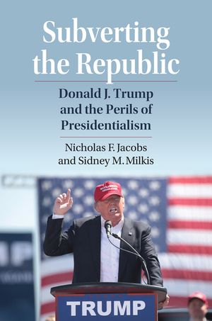 Subverting the Republic: Donald J. Trump and the Perils of Presidentialism image number 0