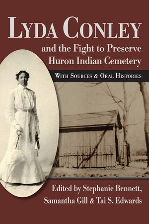 Lyda Conley and the Fight to Preserve Huron Indian Cemetery: With Sources and Oral Histories image number 0
