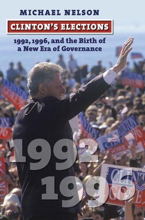 Clinton's Elections: 1992, 1996, and the Birth of a New Era of Governance image number 0