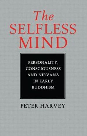 The Selfless Mind: Personality, Consciousness and Nirvana in Early Buddhism image number 0
