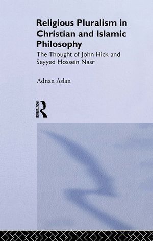 Religious Pluralism in Christian and Islamic Philosophy: The Thought of John Hick and Seyyed Hossein Nasr image number 0
