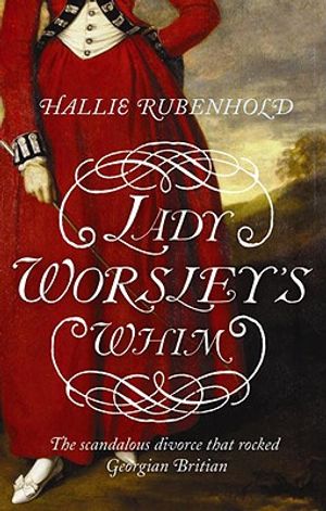 Lady Worsley's Whim: The Divorce That Scandalised Georgian England image number 0