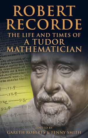 Robert Recorde: The Life and Times of a Tudor Mathematician image number 0