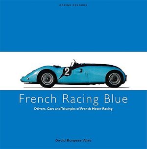 French Racing Blue: Drivers, Cars and Triumphs of French Motor Racing image number 0