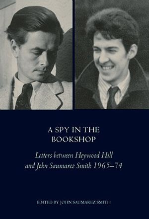 A Spy in the Bookshop: Letters Between Heywood Hill and John Saumarez Smith 1966-74 image number 0