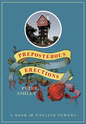 Preposterous Erections: A Book of English Towers. by Peter Ashley image number 0