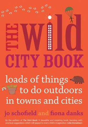 The Wild City Book: Fun Things to Do Outdoors in Towns and Cities image number 0