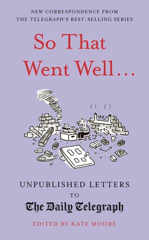 So That Went Well...: Unpublished Letters to the Daily Telegraph image number 0
