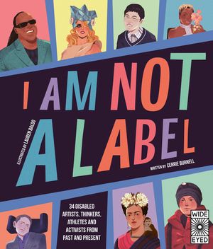 I Am Not a Label: 34 Disabled Artists, Thinkers, Athletes and Activists from Past and Present image number 0