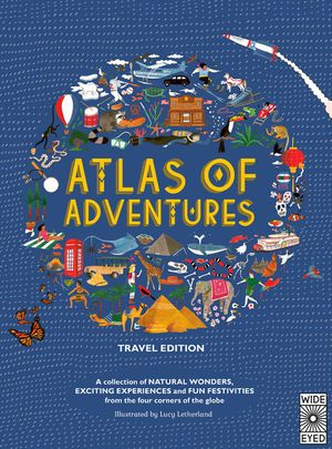 Atlas of Adventures: Travel Edition: A Collection of Natural Wonders, Exciting Experiences and Fun Festivities from the Four Corners of the Globe image number 0