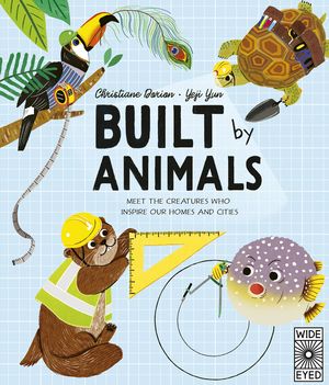 Built by Animals: Meet the Creatures Who Inspire Our Homes and Cities image number 0