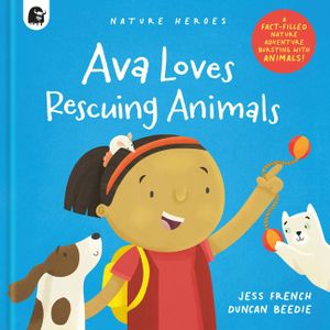 Ava Loves Rescuing Animals: A Fact-Filled Nature Adventure Bursting with Animals! image number 0
