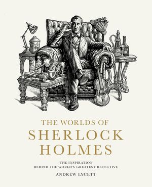 The Worlds of Sherlock Holmes: The Inspiration Behind the World's Greatest Detective image number 0