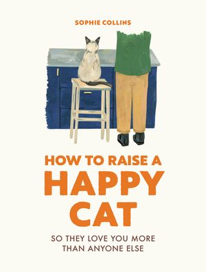 How to Raise a Happy Cat: So They Love You (More Than Anyone Else) image number 0