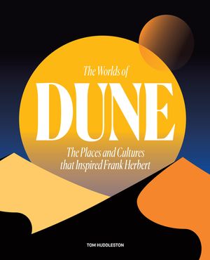 The Worlds of Dune: The Places and Cultures That Inspired Frank Herbert image number 0