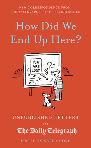How Did We End Up Here?: Unpublished Letters to the Daily Telegraph image number 0