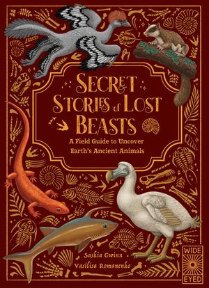 Secret Stories of Lost Beasts: A Field Guide to Uncover Earth's Ancient Animals image number 0