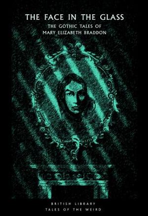 The Face in the Glass: The Gothic Tales of Mary Elizabeth Braddon image number 0
