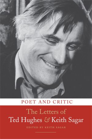 Poet and Critic: The Letters of Ted Hughes and Keith Sagar image number 0