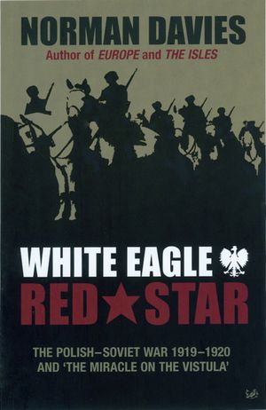 White Eagle, Red Star: The Polish-Soviet War 1919-20 and 'The Miracle on the Vistula' image number 0