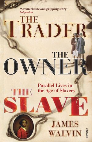 The Trader, the Owner, the Slave: Parallel Lives in the Age of Slavery image number 0