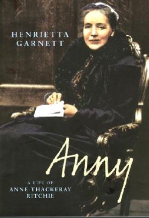 Anny: A Life of Anny Thackeray Ritchie image number 0