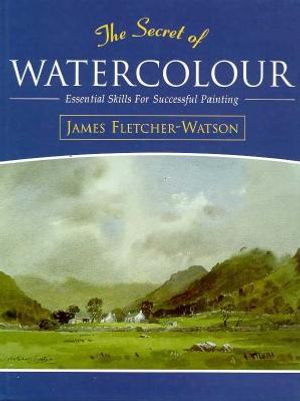 The Secret of Watercolour: Essential Skills for Successful Painting image number 0