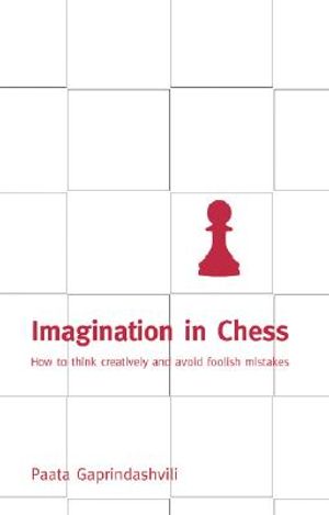 Imagination in Chess: How to Think Creatively and Avoid Foolish Mistakes image number 0