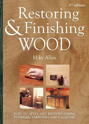 Restoring & Finishing Wood: How to Apply and Restore Stains, Polishes, Varnishes and Lacquers image number 0