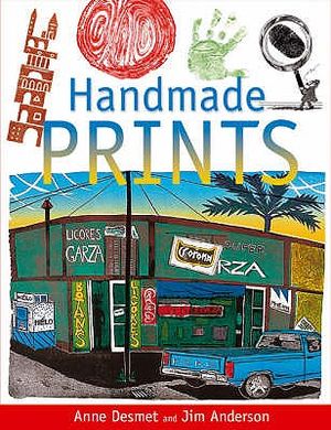 Handmade Prints: An Introduction to Creative Printmaking Without a Press. Anne Desmet & Jim Anderson image number 0