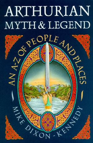 Arthurian Myth and Legend: An A-Z of People and Places image number 0