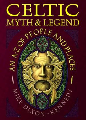Celtic Myth & Legend: An A-Z of People and Places image number 0