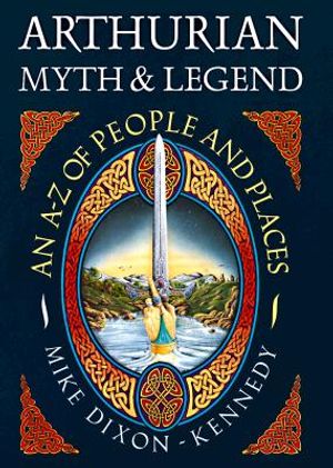 Arthurian Myth & Legend: An A-Z of People and Places image number 0