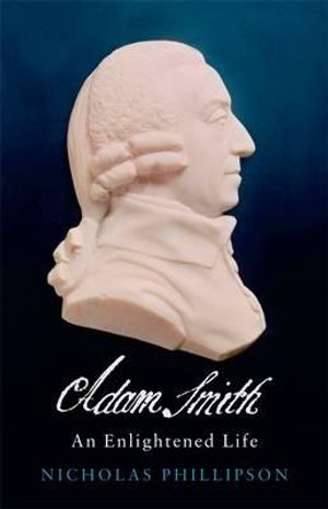 Adam Smith: An Enlightened Life. Nicholas Phillipson image number 0
