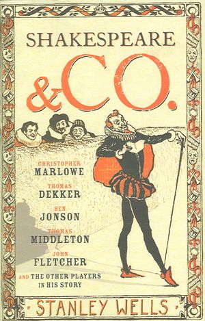 Shakespeare and Co. : Christopher Marlowe, Thomas Dekker, Ben Jonson, Thomas Middleton, John Fletcher and the Other Players in His Story image number 0