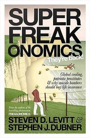 Superfreakonomics: Global Cooling, Patriotic Prostitutes, and Why Suicide Bombers Should Buy Life Insurance. Steven D. Levitt & Stephen J image number 0
