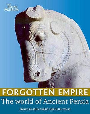 Forgotten Empire: The World of Ancient Persia. Edited by J.E. Curtis, Nigel Tallis image number 0