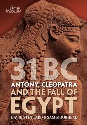 31 BC: Antony, Cleopatra and the Fall of Egypt. by David Stuttard, Sam Moorhead image number 0