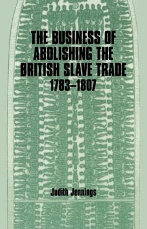 The Business of Abolishing the British Slave Trade, 1783-1807 image number 0