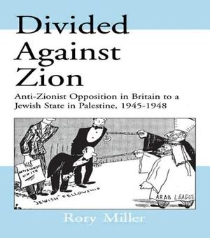 Divided Against Zion: Anti-Zionist Opposition to the Creation of a Jewish State in Palestine, 1945-1948 image number 0