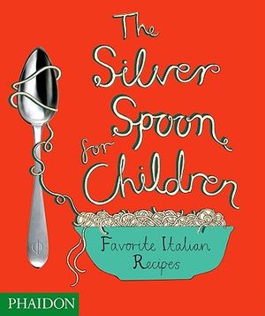 The Silver Spoon for Children: Favourite Italian Recipes image number 0