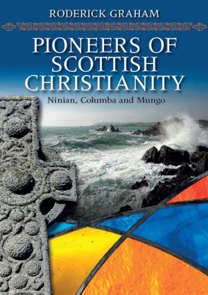 Pioneers of Scottish Christianity: Ninian, Columba and Mungo image number 0