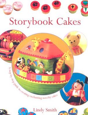 Storybook Cakes: A Step-By-Step Guide to Creating Enchanting Novelty Cakes image number 0