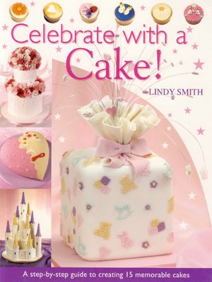Celebrate with a Cake: A Step-By-Step Guide to Creating 15 Memorable Cakes image number 0