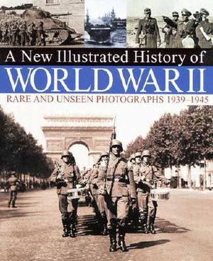 A New Illustrated History of World War II: Rare and Unseen Photographs 1939-1945 image number 0